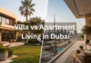 Villa vs Apartment Living in Dubai: What Expats Should Know Before Moving Villa vs Apartment Living in Dubai